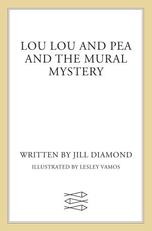 [Lou Lou and Pea 01] • Lou Lou and Pea and the Mural Mystery